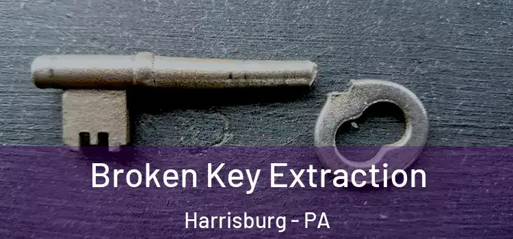 Broken Key Extraction Harrisburg - PA