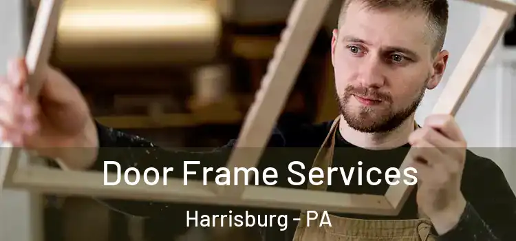 Door Frame Services Harrisburg - PA