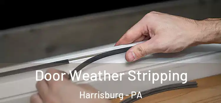 Door Weather Stripping Harrisburg - PA