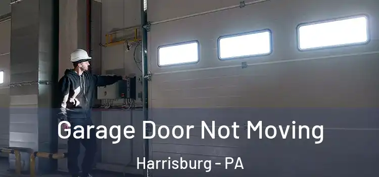  Garage Door Not Moving Harrisburg - PA