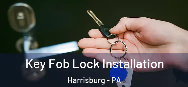 Key Fob Lock Installation Harrisburg - PA